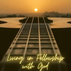 Living in Fellowship with God