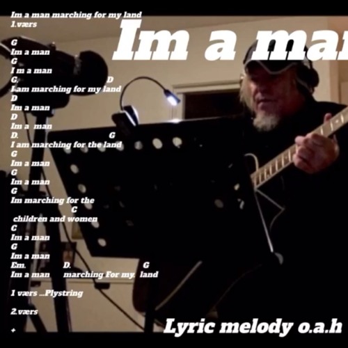 Im a man lyrikk melodi song  made on gutar o.a.h and a comp
