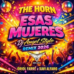 Oriol Farre, Xavi Alfaro - The Horn Esas Mujeres (Dj Angel Stylo Remix 2026)