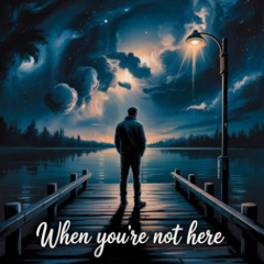 When You're Not Here