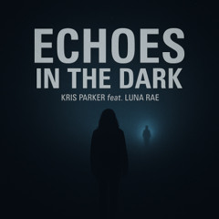 Kris Parker feat. Luna Rae - Echoes in the Dark [FREE TRACK]