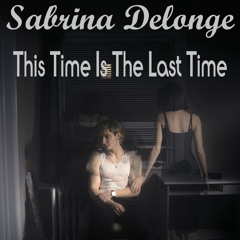 Sabrina Delonge - This Time Is The Last Time