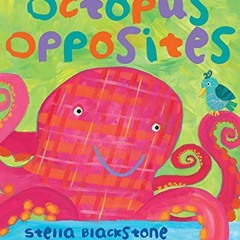[VIEW] [EBOOK EPUB KINDLE PDF] Octopus Opposites by  Stella Blackstone &  Stephanie B