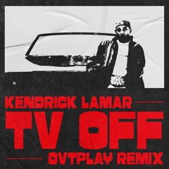 Kendrick Lamar - tv off (OVTPLAY RMX)
