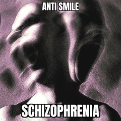 Anti Smile - Sсhizophrenia [FREE DL]