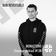 Monasterio Chamber Podcast #138 NON REVERSIBLE