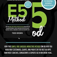 (^PDF)->Read E5 Method: Consistently and Predictably Acquire New Clients, Customers & Profits in Yo