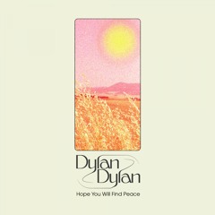 Dylan Dylan - Hope You Will Find Peace