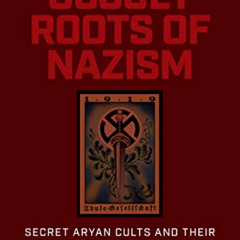 ACCESS EPUB 📝 The Occult Roots of Nazism: Secret Aryan Cults and Their Influence on