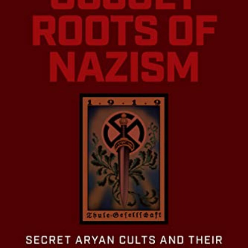 [Read] PDF 🖌️ The Occult Roots of Nazism: Secret Aryan Cults and Their Influence on