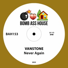 💣🍑🏠 OFFICIAL: Vanstone - Never Again [BAH153]