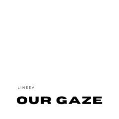 Our Gaze (Unmastered Version) [Free Download]