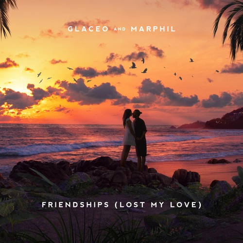 Glaceo & Marphil - Friendships (Lost My Love)