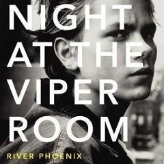 ^Pdf^ Last Night at the Viper Room: River Phoenix and the Hollywood He Left Behind Written by G