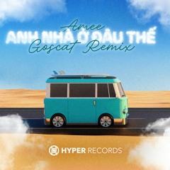 Anh Nhà Ở Đâu Thế - Amee (Goscat Remix) [Hyper Records]