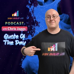 The Learn Develop Live Podcast - Quote Of The Day Vol. 03