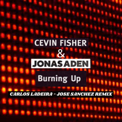 Cevin Fisher & Jonas Aden - Burning Up (Carlos Ladeira & José Sanchez Remix)