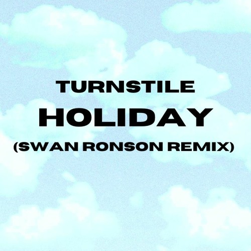 Turnstile - Holiday (Swan Ronson Remix)