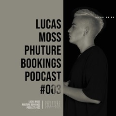 Lucas Moss - Phuture Bookings - Podcast #003