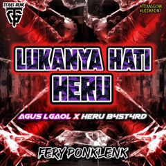 LUKANYA HATI HERU #TEXAS GENK - ( FP x AGUS LGAOL x HERU B4ST4RD ) #ANTI MOKONDO