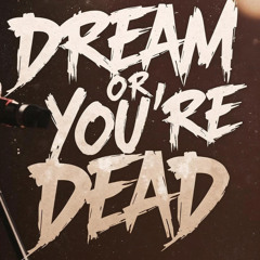 Dream or You're Dead