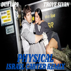 Dua Lipa - Physical (feat. Troye Sivan) (Israel Carter Remix)