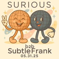 Surious + Subtlefrank - 05.31.25