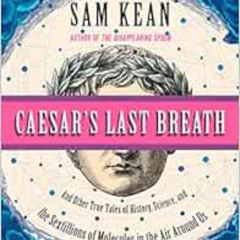[DOWNLOAD] EBOOK 💚 Caesar's Last Breath: And Other True Tales of History, Science, a