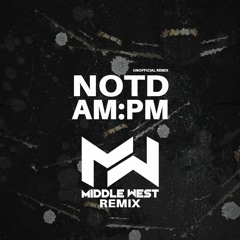 NOTD - AM:PM (Middle West Remix)