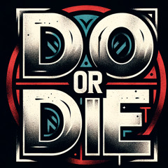 DO OR DIE