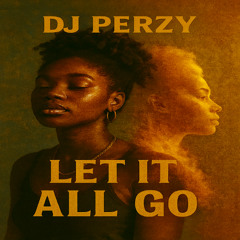 🔥 DJ PERZY – LET IT ALL GO 🔥  (AFROBEATS MELODIC HEAT) ✨🌀