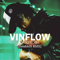 wxrdie - VINFLOW [prod Wokeup&2pillz] (DoubleH RMX)
