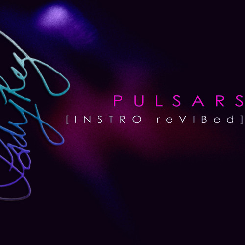 Pulsars [Instro reVIBed]