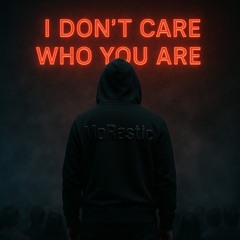 MoRastic - I don't care who you are