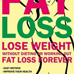 [VIEW] PDF 📋 Fat Loss: Lose Weight Without Dieting or Working Out, Fat Loss Forever