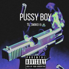 Pussy Boy-ŤĜ_SMOKEI ®️🧟‍♂️