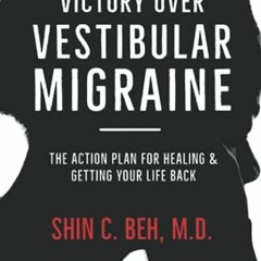 VIEW EPUB 💕 Victory Over Vestibular Migraine: The ACTION Plan for Healing & Getting