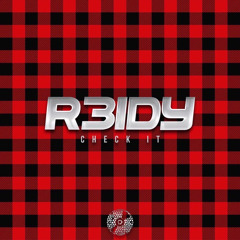 R3IDY - CHECK IT (NEXUS REMIX) (Free DL)