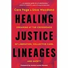 ((Read PDF) Healing Justice Lineages: Dreaming at the Crossroads of Liberation, Collective Care, and