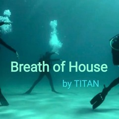 Breath of House