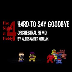 Hard to say goodbye - (FNAF 4 Good Ending Orchestral Remix)