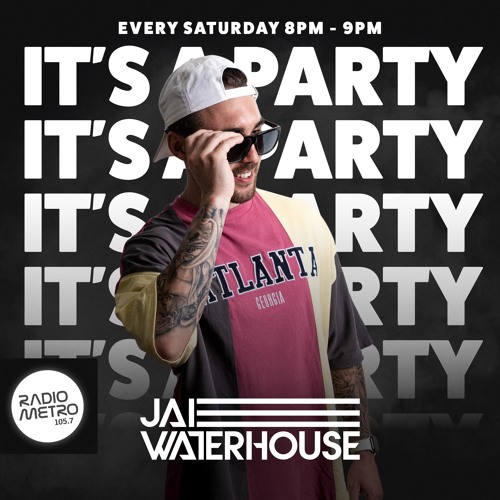 It's A Party With Jai Waterhouse Mix On Radio Metro 105.7 Every Saturday 8PM-9PM EP.4