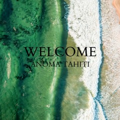 Welcome - (ANOMA Tahiti Remix)