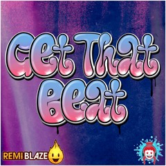 Get That Beat (Extended Mix) - Remi Blaze