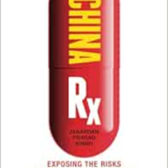 [Get] EBOOK 💕 China Rx: Exposing the Risks of America's Dependence on China for Medi