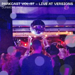 The Parkcast Vol. 37 - Live at Versions
