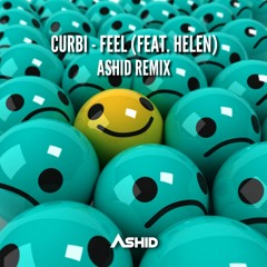 Curbi - Feel (feat. Helen) (Ashid Remix)