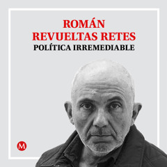 Román Revueltas. Un gran favor: que se queden tranquilamente allá