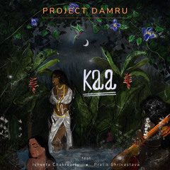 Kaa - Project Damru ft Isheeta Chakravarty & Pratik Srivastava