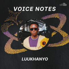 Voice Notes: LUUKHANYO on "Venture"